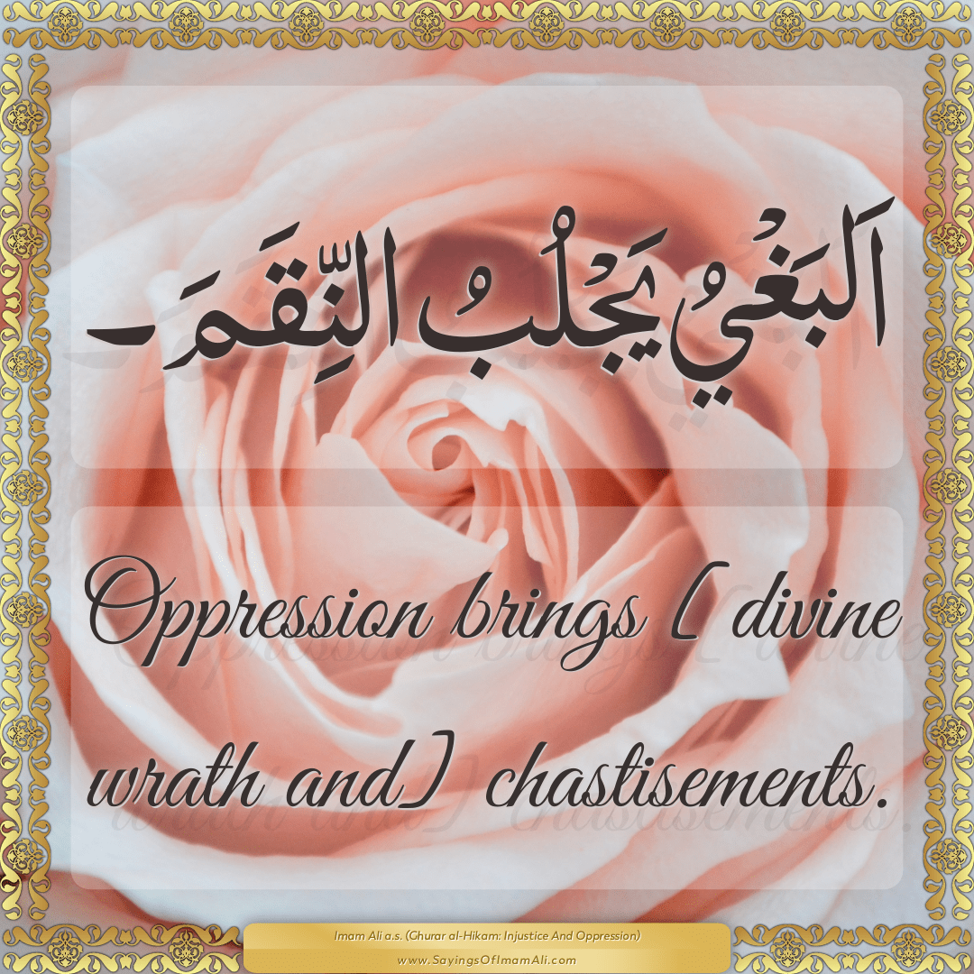 Oppression brings [divine wrath and] chastisements.